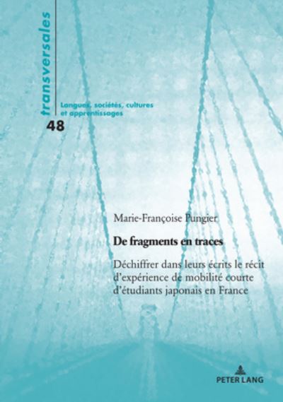 Cover for Marie-Francoise Pungier · De Fragments en Traces: Dechiffrer Dans Leurs Ecrits Le Recit D'experience De Mobilite Courte D'etudiants Japonais en France - Transversales (Paperback Book) (2020)