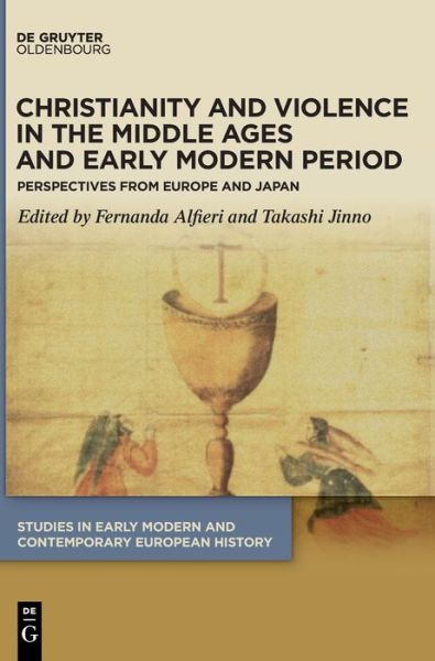 Cover for Fernanda Alfieri · Christianity and Violence in the Middle Ages and Early Modern Period: Perspectives from Europe and Japan - Studies in Early Modern and Contemporary European History (Hardcover Book) (2021)