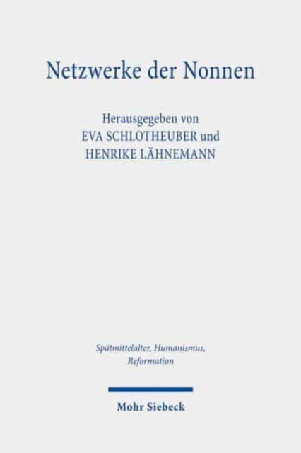 Eva Schlotheuber · Netzwerke der Nonnen: Kritische Edition der Briefsammlung der Luner Benediktinerinnen (Hs. 15, ca. 1460-1555) - Spatmittelalter, Humanismus, Reformation / Studies in the Late Middle Ages, Humanism, and the Reformation (Hardcover Book) (2024)