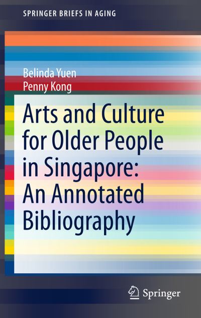 Cover for Yuen · Arts and Culture for Older People in Singapore An Annotated Bibliography (Book) [1st ed. 2018 edition] (2018)