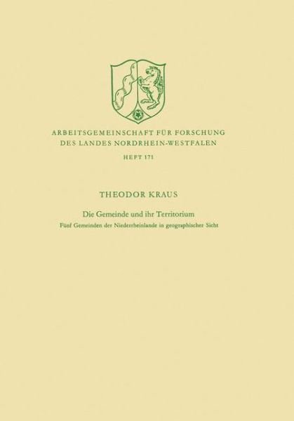 Cover for Theodor Kraus · Die Gemeinde Und Ihr Territorium: Funf Gemeinden Der Niederrheinlande in Geographischer Sicht - Arbeitsgemeinschaft Fur Forschung Des Landes Nordrhein-Westf (Paperback Bog) [1971 edition] (1971)