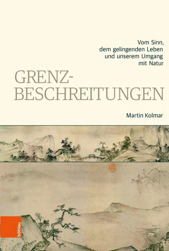 Cover for Martin Kolmar · Grenzbeschreitungen: Vom Sinn, dem gelingenden Leben und unserem Umgang mit Natur (Inbunden Bok) (2021)