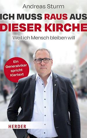 Ich muss raus aus dieser Kirche - Andreas Sturm - Książki - Verlag Herder - 9783451033988 - 15 czerwca 2022