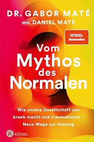 Vom Mythos des Normalen - Gabor Maté - Books - Kösel - 9783466347988 - May 24, 2023