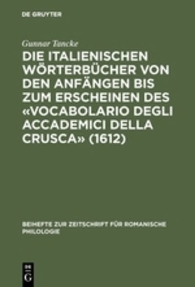 Cover for Gunnar Tancke · Die italienischen Wo?rterbu?cher von den Anfa?ngen bis zum Erscheinen des &quot;Vocabolario degli Accademici della Crusca&quot; (1612) (Book) (1984)