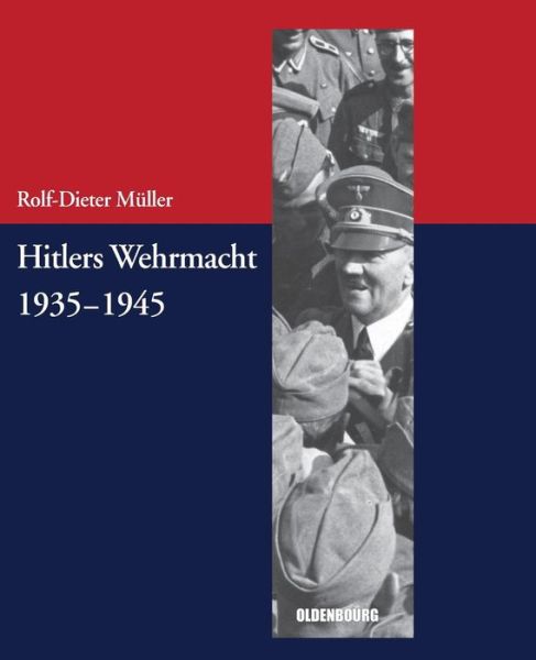 Cover for Rolf-Dieter Muller · Hitlers Wehrmacht 1935-1945 - Beitrage Zur Militargeschichte - Militargeschichte Kompakt (Paperback Bog) (2012)