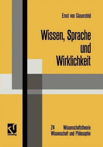 Cover for Glasersfeld, Ernst ~Von&amp;#156; · Wissen, Sprache Und Wirklichkeit: Arbeiten Zum Radikalen Konstruktivismus - Wissenschaftstheorie, Wissenschaft Und Philosophie (Paperback Book) [1987 edition] (1987)