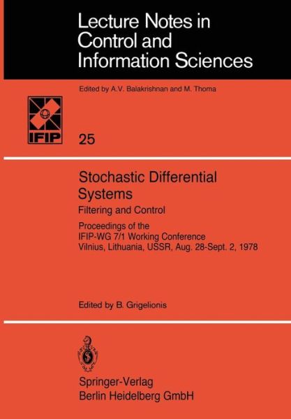 Stochastic Differential Systems: Filtering and Control Proceedings of the IFIP-WG 7/1 Working Conference Vilnius, Lithuania, USSR, Aug. 28-Sept. 2, 1978 - Lecture Notes in Control and Information Sciences - B Grigelionis - Books - Springer-Verlag Berlin and Heidelberg Gm - 9783540104988 - December 1, 1980