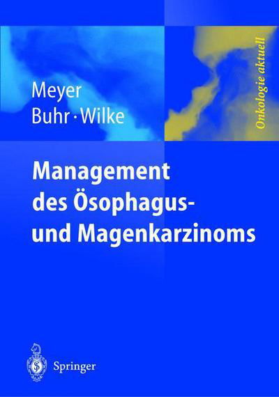 Management Des Magen- Und OEsophaguskarzinoms - Onkologie Aktuell - H -J Meyer - Bøger - Springer-Verlag Berlin and Heidelberg Gm - 9783540427988 - 3. juni 2004