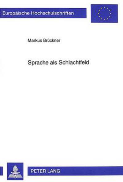 Cover for Markus Bruckner · Sprache als Schlachtfeld - Europaeische Hochschulschriften / European University Studie (Paperback Book) (1999)