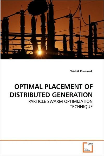 Cover for Wichit Krueasuk · Optimal Placement of Distributed Generation: Particle Swarm Optimization Technique (Paperback Book) (2010)