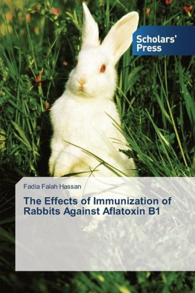 Cover for Falah Hassan Fadia · The Effects of Immunization of Rabbits Against Aflatoxin B1 (Taschenbuch) (2015)