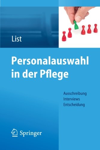 Personalauswahl in der Pflege: Ausschreibung - Interviews - Entscheidung - Karl-Heinz List - Books - Springer Berlin Heidelberg - 9783642299988 - August 13, 2012