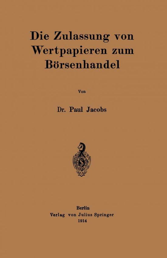 Cover for Jacobs, Paul (Stanford University Stanford California USA) · Die Zulassung Von Wertpapieren Zum Boersenhandel (Paperback Book) [1914 edition] (1914)