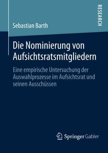 Cover for Sebastian Barth · Die Nominierung von Aufsichtsratsmitgliedern: Eine empirische Untersuchung der Auswahlprozesse im Aufsichtsrat und seinen Ausschussen (Paperback Book) [2013 edition] (2013)