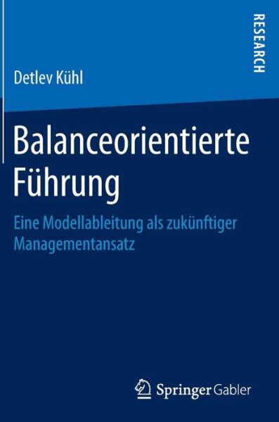 Cover for Detlev Kuhl · Balanceorientierte Fuhrung: Eine Modellableitung ALS Zukunftiger Managementansatz (Hardcover Book) [1. Aufl. 2016 edition] (2016)