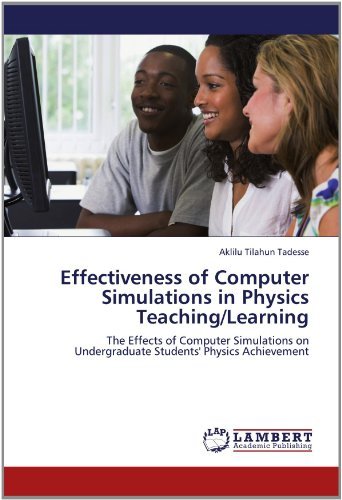 Cover for Aklilu Tilahun Tadesse · Effectiveness of Computer Simulations in Physics Teaching / Learning: the Effects of Computer Simulations on Undergraduate Students' Physics Achievement (Pocketbok) (2012)