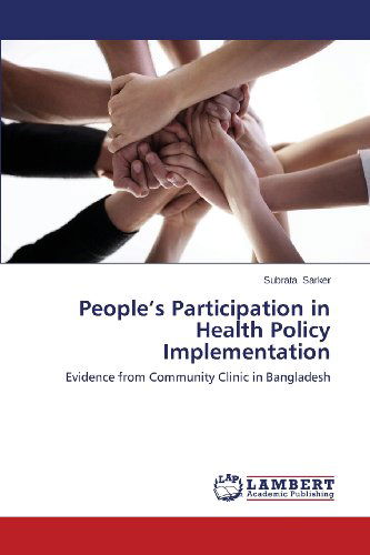 Cover for Subrata Sarker · People's Participation in Health Policy Implementation: Evidence from Community Clinic in Bangladesh (Paperback Book) (2013)