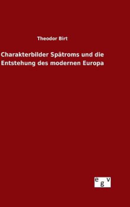 Cover for Theodor Birt · Charakterbilder Spatroms Und Die Entstehung Des Modernen Europa (Hardcover Book) (2015)