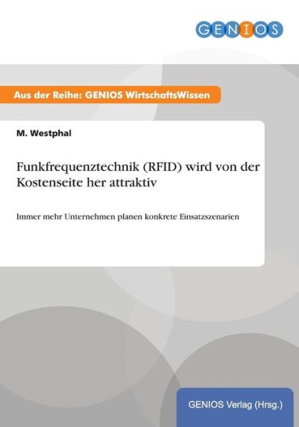 Funkfrequenztechnik (Rfid) Wird Von Der Kostenseite Her Attraktiv - M Westphal - Boeken - Gbi-Genios Verlag - 9783737933988 - 16 juli 2015