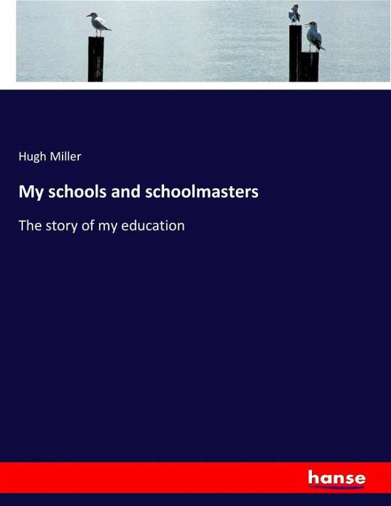 My schools and schoolmasters - Miller - Books -  - 9783744748988 - April 13, 2017