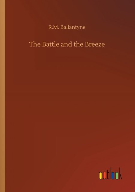 Cover for Robert Michael Ballantyne · The Battle and the Breeze (Taschenbuch) (2020)