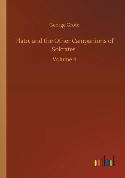 Cover for George Grote · Plato, and the Other Campanions of Sokrates: Volume 4 (Paperback Book) (2020)