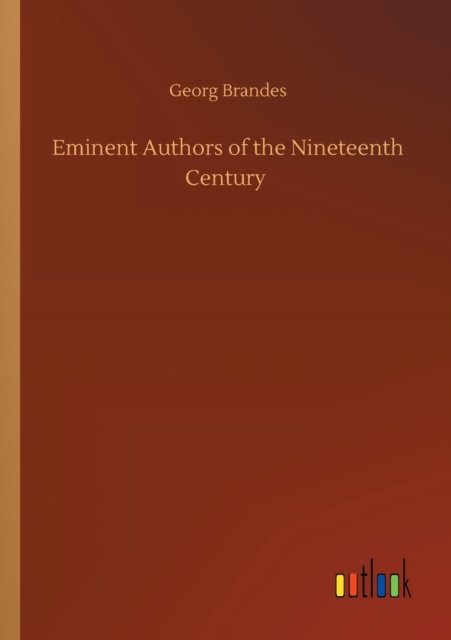 Eminent Authors of the Nineteenth Century - Georg Brandes - Books - Outlook Verlag - 9783752345988 - July 26, 2020