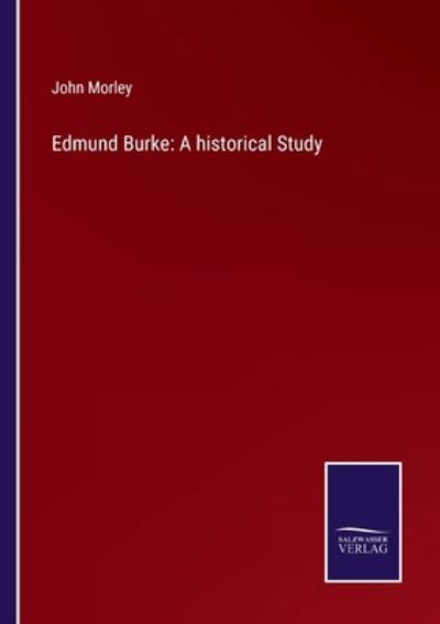 Edmund Burke - John Morley - Kirjat - Salzwasser-Verlag Gmbh - 9783752530988 - torstai 4. marraskuuta 2021