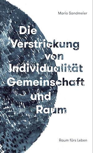 Cover for Mario Sandmeier · Die Verstrickung von Individualität, Gemeinschaft und Raum (Book) (2022)