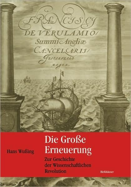 Die Grosse Erneuerung: Zur Geschichte Der Wissenschaftlichen Revolution - Hans Wussing - Livres - Birkhauser Verlag AG - 9783764366988 - 23 septembre 2002