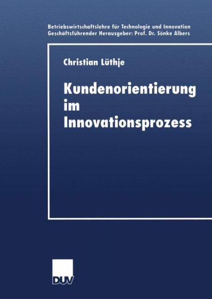 Cover for Christian Luthje · Kundenorientierung Im Innovationsprozess: Eine Untersuchung Der Kunden-Hersteller-Interaktion in Konsumgutermarkten - Betriebswirtschaftslehre Fur Technologie Und Innovation (Taschenbuch) [2000 edition] (2000)