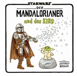 Cover for Jeffrey Brown · Star Wars: Der Mandalorianer Und Das Kind (Bok)