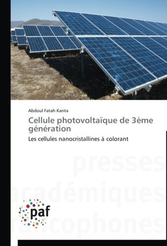 Cover for Abdoul Fatah Kanta · Cellule Photovoltaïque De 3ème Génération: Les Cellules Nanocristallines À Colorant (Paperback Book) [French edition] (2018)