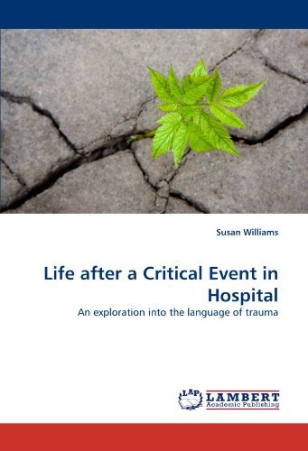 Life After a Critical Event in Hospital: an Exploration into the Language of Trauma - Susan Williams - Books - LAP Lambert Academic Publishing - 9783838335988 - March 22, 2010