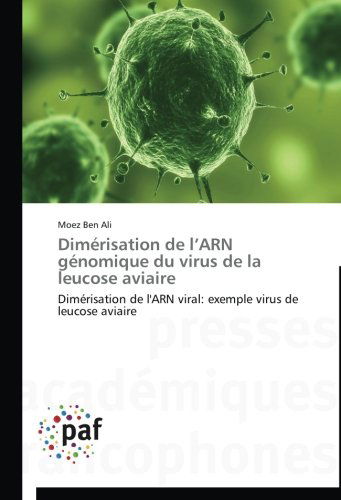 Cover for Moez Ben Ali · Dimérisation De L'arn Génomique Du Virus De La Leucose Aviaire: Dimérisation De L'arn Viral: Exemple Virus De Leucose Aviaire (Paperback Book) [French edition] (2018)