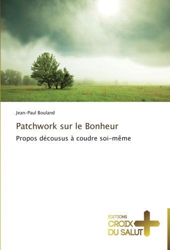 Cover for Jean-paul Bouland · Patchwork Sur Le Bonheur: Propos Décousus À Coudre Soi-même (Pocketbok) [French edition] (2018)