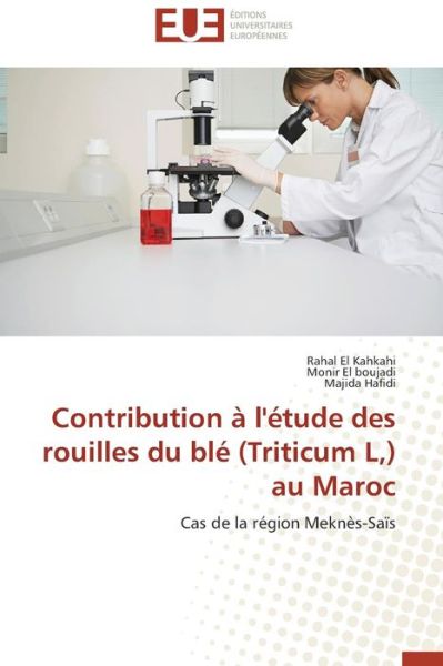 Cover for Majida Hafidi · Contribution À L'étude Des Rouilles Du Blé (Triticum L,) Au Maroc: Cas De La Région Meknès-saïs (Paperback Book) [French edition] (2018)