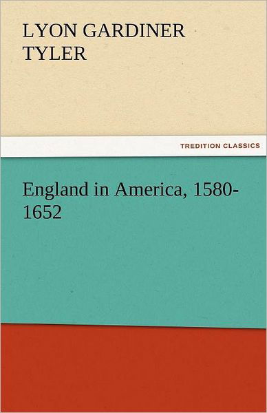 Cover for Lyon Gardiner Tyler · England in America, 1580-1652 (Tredition Classics) (Taschenbuch) (2011)