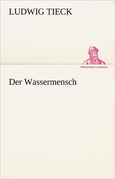 Cover for Ludwig Tieck · Der Wassermensch (Tredition Classics) (German Edition) (Paperback Book) [German edition] (2012)