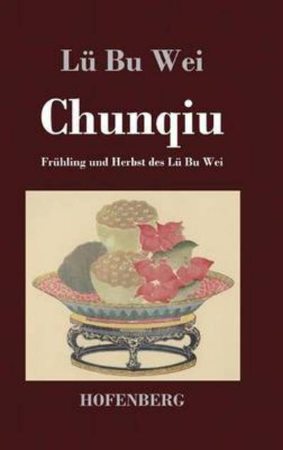 Chunqiu - Lu Bu Wei - Bücher - Hofenberg - 9783843029988 - 11. September 2013
