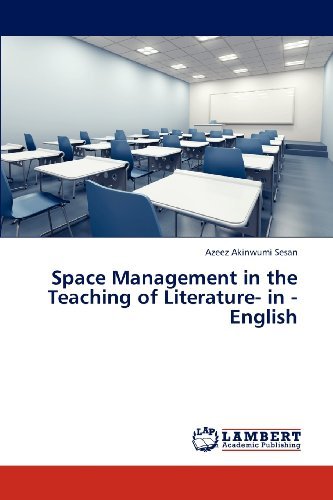 Space Management in the Teaching of Literature- in - English - Azeez  Akinwumi Sesan - Bøger - LAP LAMBERT Academic Publishing - 9783846552988 - 7. januar 2013