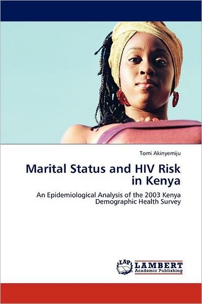 Cover for Tomi Akinyemiju · Marital Status and Hiv Risk in Kenya: an Epidemiological Analysis of the 2003 Kenya Demographic Health Survey (Paperback Book) (2012)
