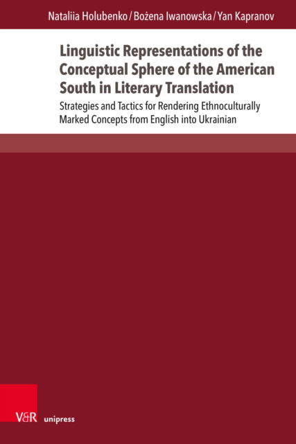 Cover for Dr. Nataliia Holubenko · Linguistic Representations of the Conceptual Sphere of the American South in Literary Translation: Strategies and Tactics for Rendering Ethnoculturally Marked Concepts from English into Ukrainian - Fields of Linguistics – Aktuelle Fragestellungen und Hera (Hardcover Book) [1. Edition 2024 edition] (2024)