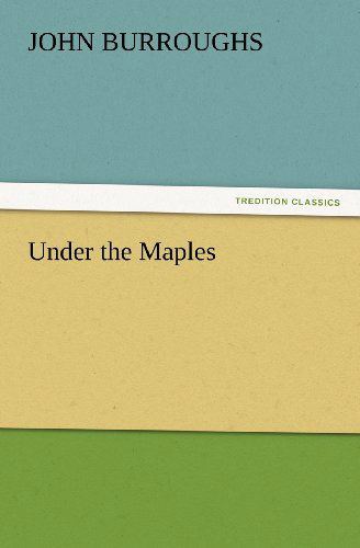 Cover for John Burroughs · Under the Maples (Tredition Classics) (Paperback Book) (2012)