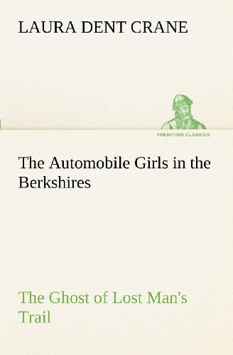 Cover for Laura Dent Crane · The Automobile Girls in the Berkshires the Ghost of Lost Man's Trail (Tredition Classics) (Paperback Book) (2012)