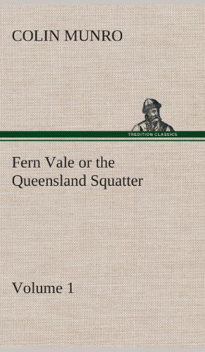 Cover for Colin Munro · Fern Vale (Volume 1) or the Queensland Squatter (Hardcover Book) (2013)