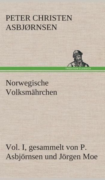 Cover for Peter Christen Asbjornsen · Norwegische Volksmahrchen I. Gesammelt Von P. Asbjornsen Und Jorgen Moe (Gebundenes Buch) [German edition] (2013)