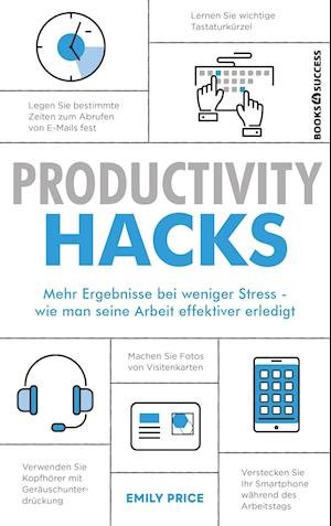 Productivity Hacks - Emily Price - Livres - BOOKS4SUCCESS - 9783864707988 - 23 décembre 2021