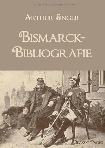 Cover for Arthur Singer · Bismarck-bibliografie (Classic Pages) (German Edition) (Paperback Bog) [German edition] (2010)